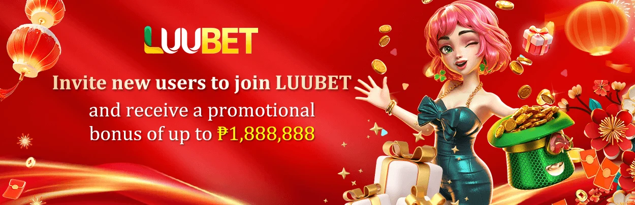 Invite new users to join LUUBET and receive a promotional bonus of up to ₱1,888,888